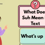 What Does Suh Mean in Text