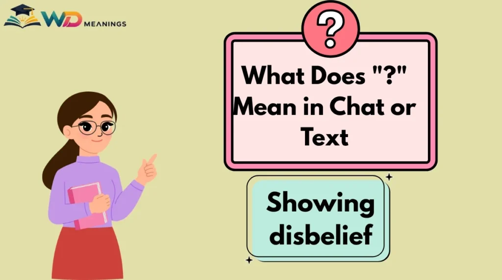 What Does "?" Mean in Chat or Text